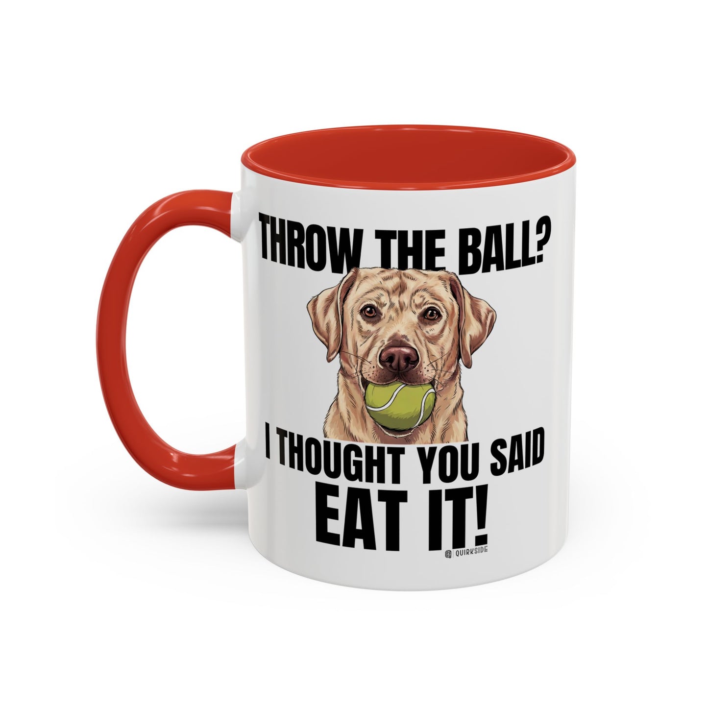 Funny Dog Lover Mug - Throw Ball Eat It, Pet Owner Gift, Coffee Mug, Cute Dog Art, Animal Lover Humor