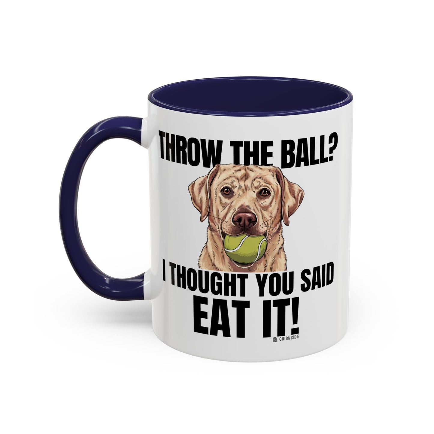 Funny Dog Lover Mug - Throw Ball Eat It, Pet Owner Gift, Coffee Mug, Cute Dog Art, Animal Lover Humor