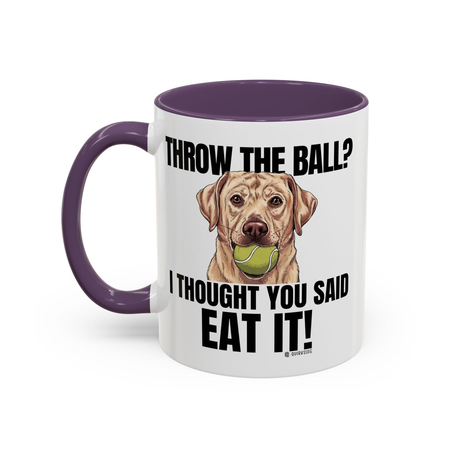 Funny Dog Lover Mug - Throw Ball Eat It, Pet Owner Gift, Coffee Mug, Cute Dog Art, Animal Lover Humor