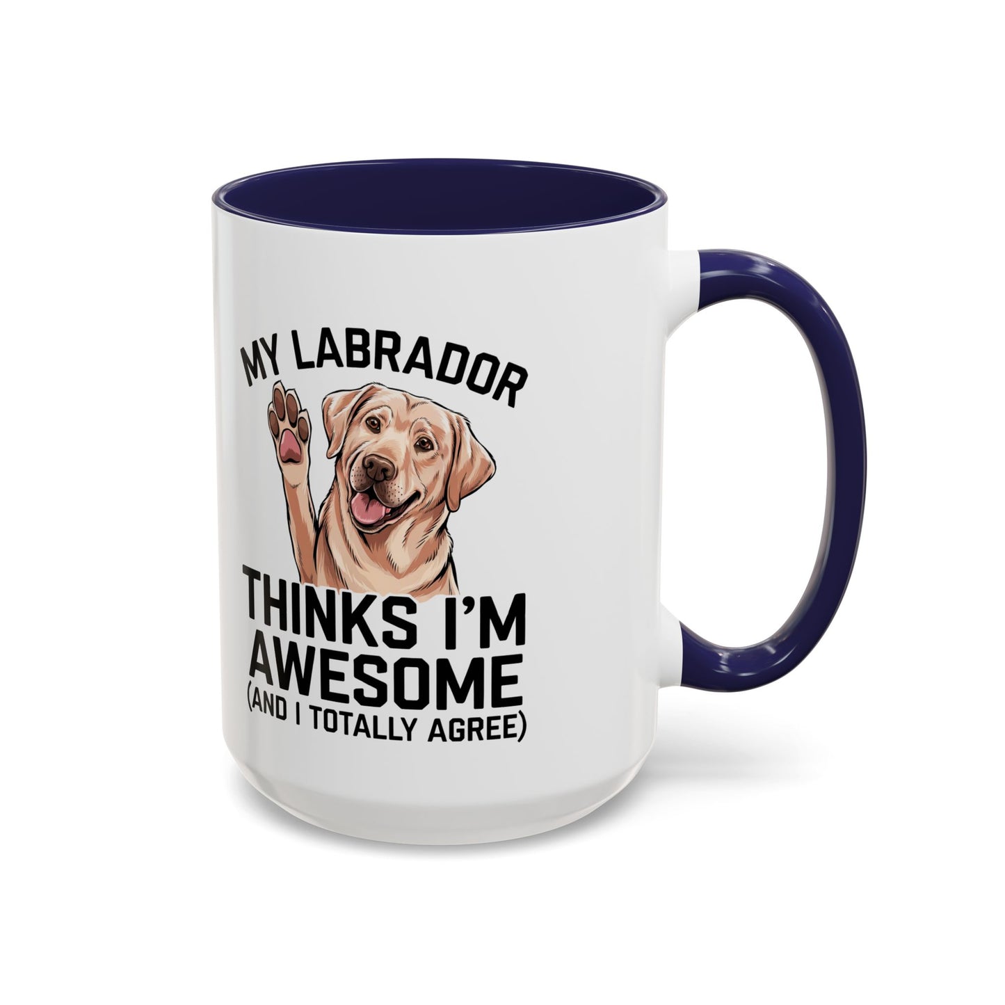 Labrador Coffee Mug – My Labrador Thinks I'm Awesome (Unique Gift for Dog Lovers, Pet Owners, Fun Coffee Cup)