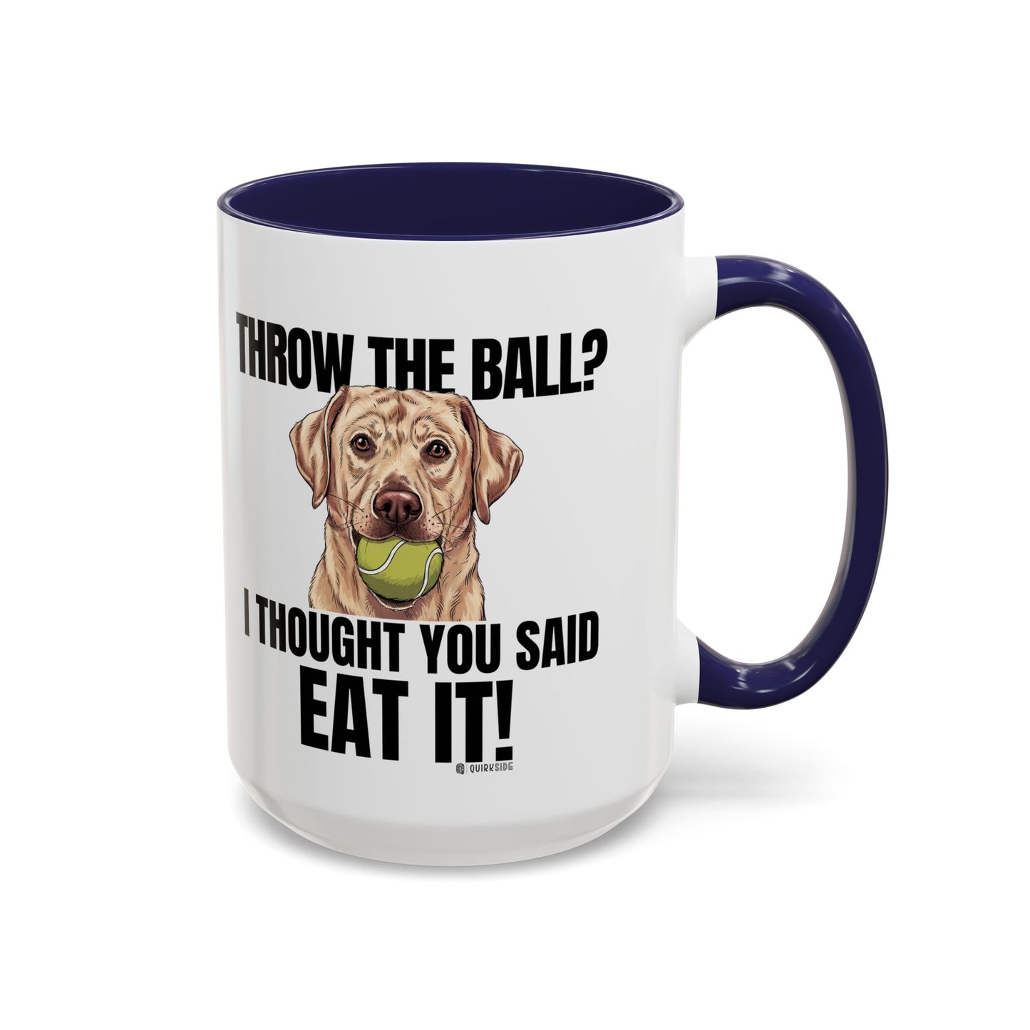 Funny Dog Lover Mug - Throw Ball Eat It, Pet Owner Gift, Coffee Mug, Cute Dog Art, Animal Lover Humor