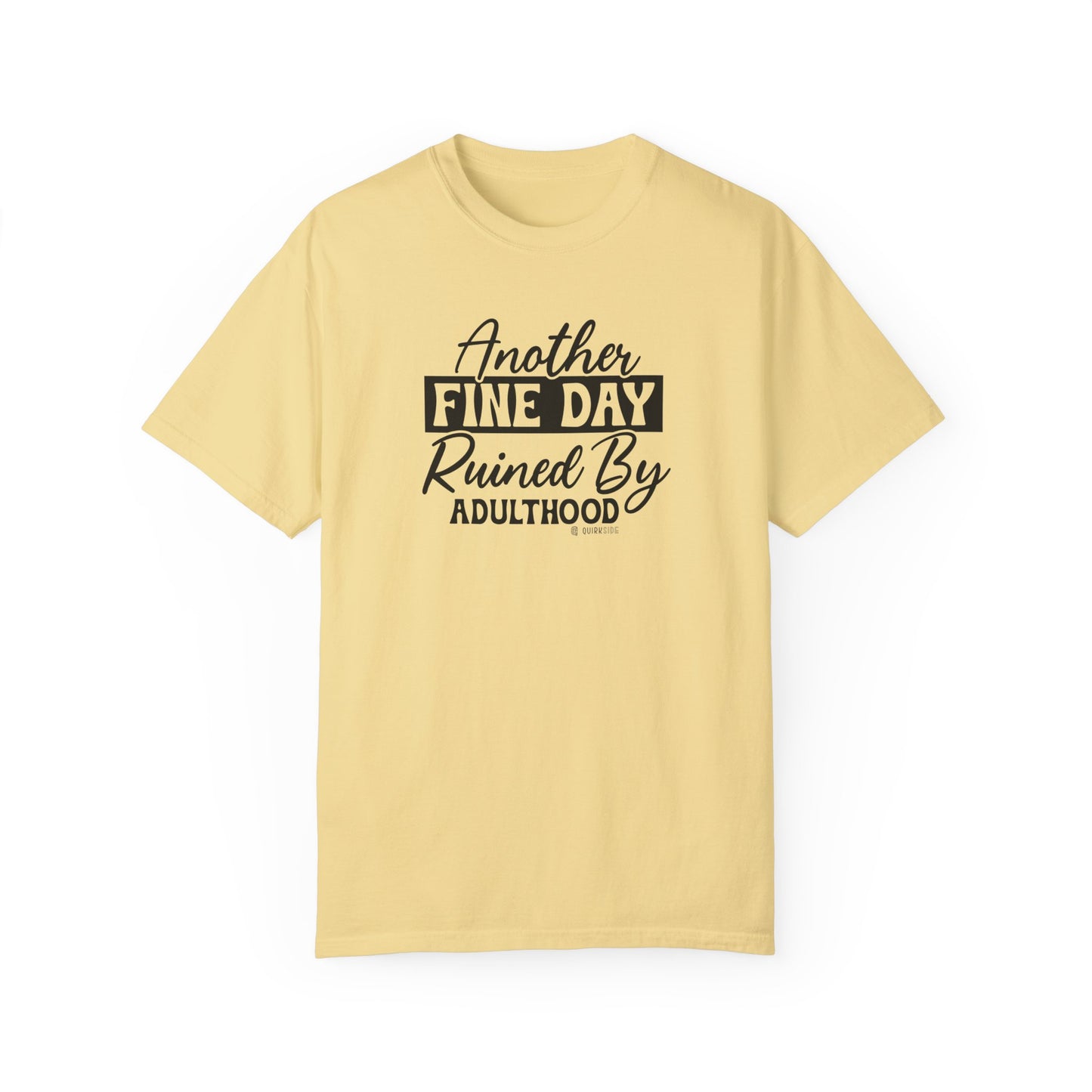 Funny Adulting Unisex T-shirt, Sarcastic Complaint Tee, Humorous Growing Up Shirt, Novelty Graphic Top, Comical Life Quote Apparel - Quirkside Creations