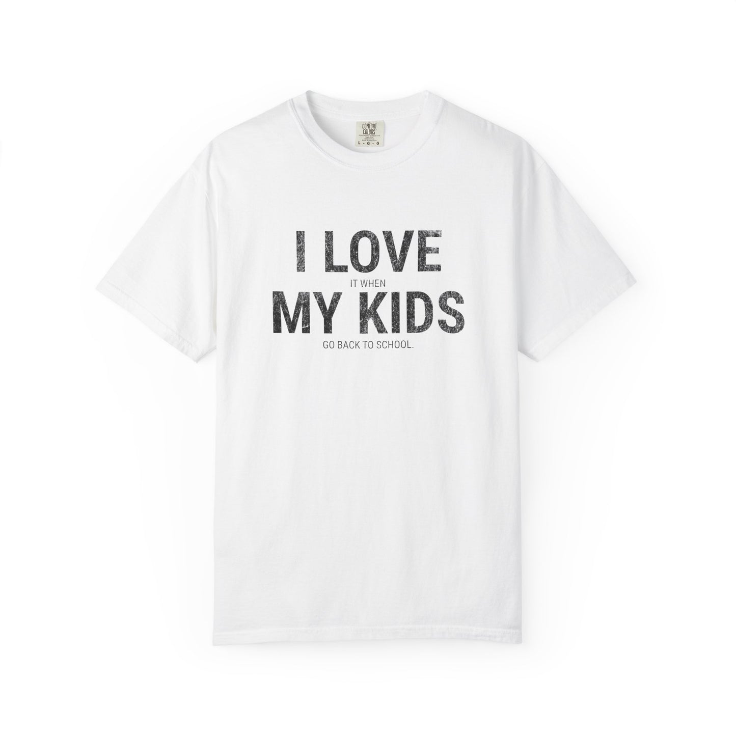Parenting Humor T-shirt: I LOVE IT WHEN MY KIDS GO BACK TO SCHOOL