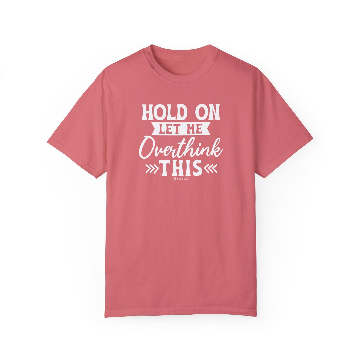 Funny Unisex Garment-Dyed T-shirt, Sarcastic Quote Tee, Overthinker Humor Shirt, Casual Top, Gift for Comedy Lover, Graphic Tee for Men and - Quirkside Creations