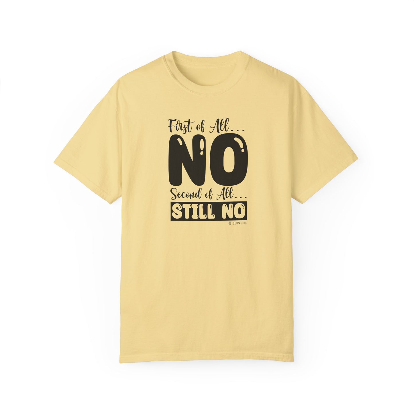 Funny No Means No Unisex Garment-Dyed T-shirt, Humorous Saying Tee, Sarcastic Graphic Shirt, Gift for Joke Lovers, Casual Top - Quirkside Creations