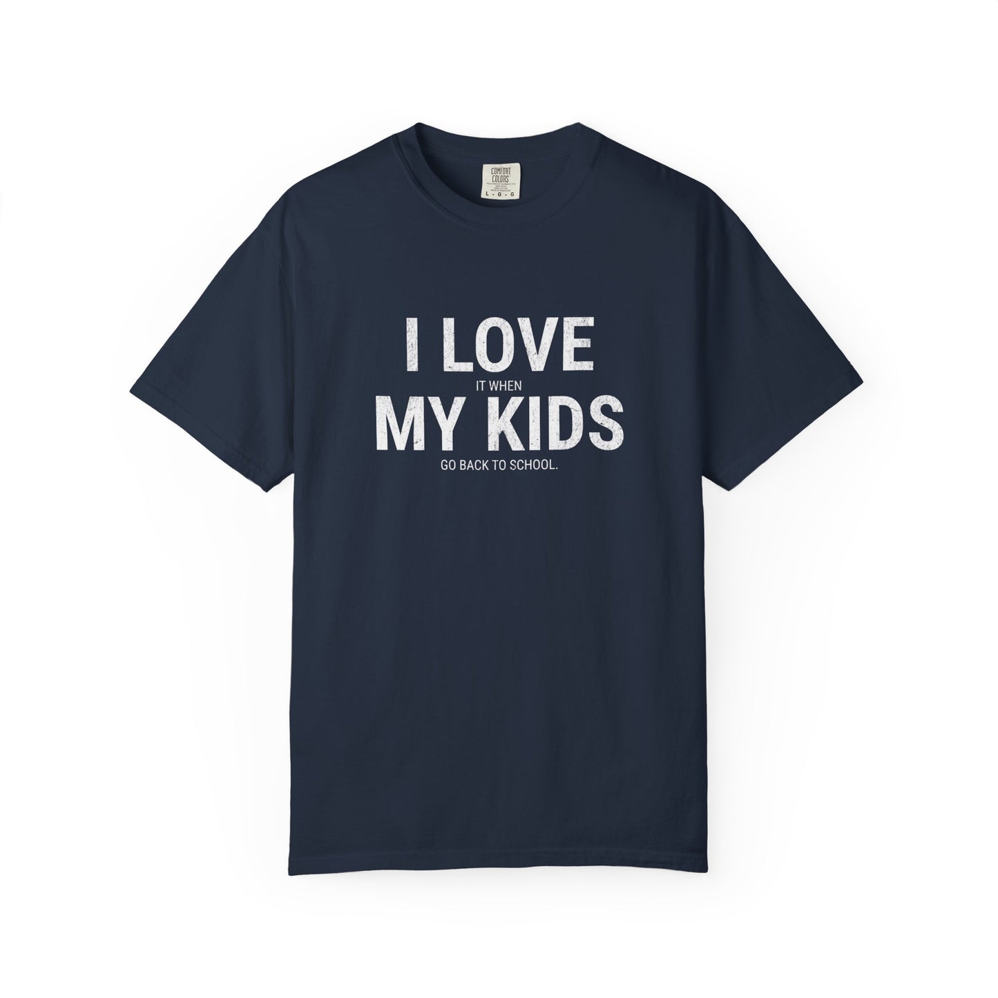 Parenting Humor T-shirt: I LOVE IT WHEN MY KIDS GO BACK TO SCHOOL