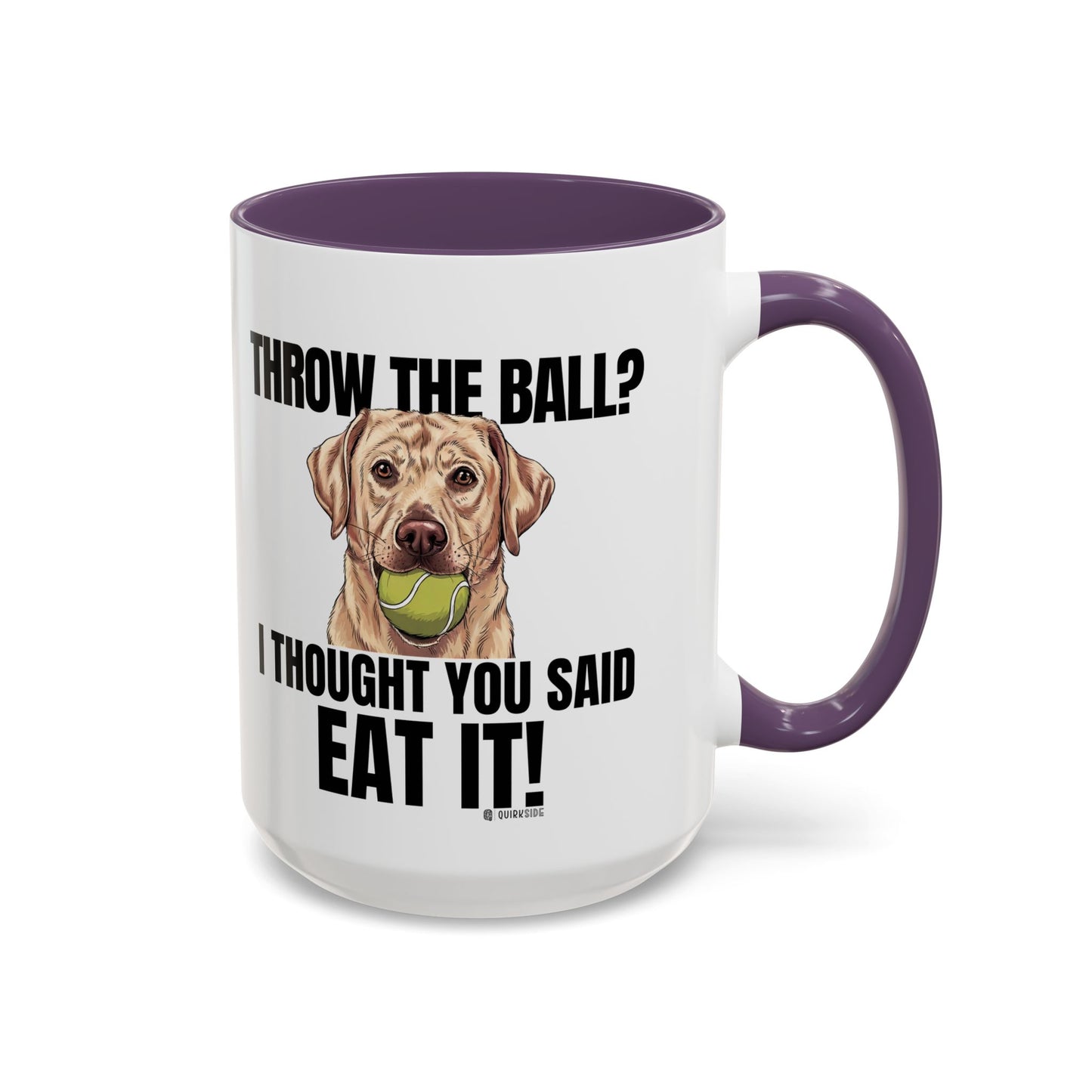 Funny Dog Lover Mug - Throw Ball Eat It, Pet Owner Gift, Coffee Mug, Cute Dog Art, Animal Lover Humor