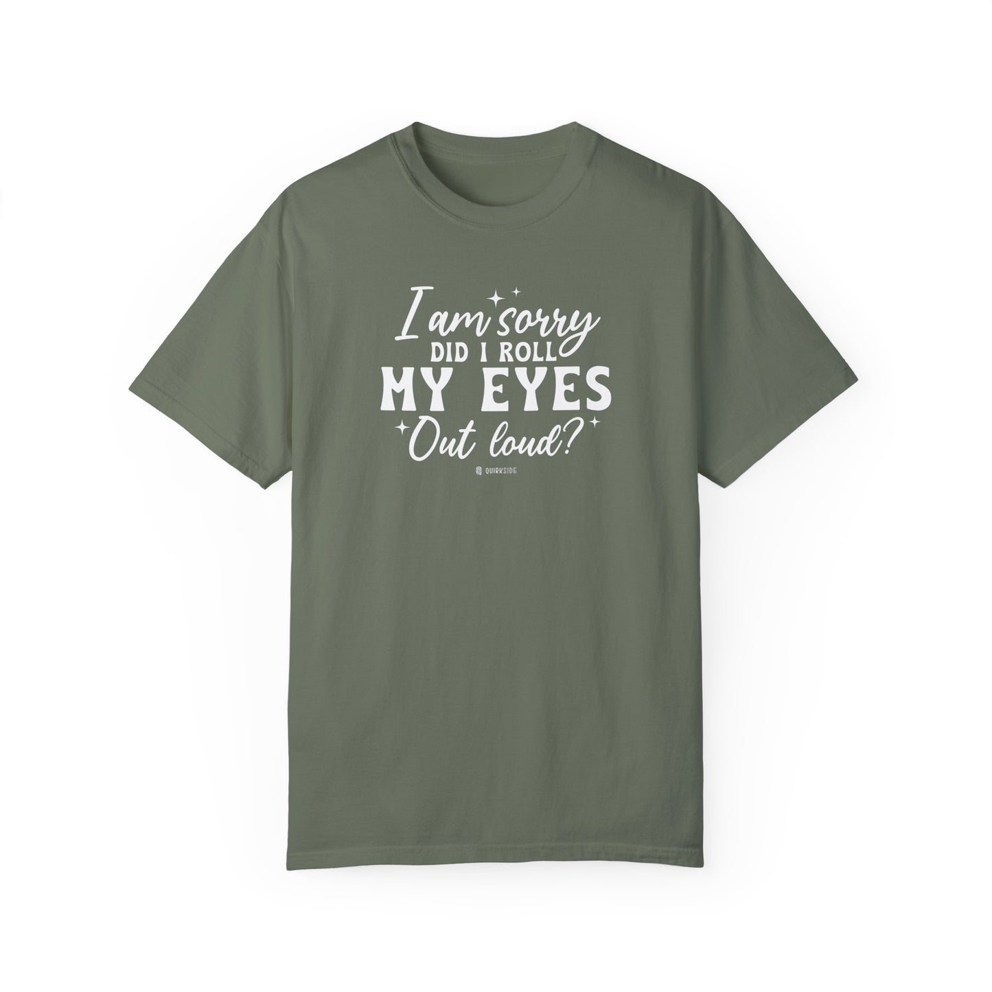 Sarcastic Unisex Tee, Garment-Dyed Tshirt, Funny Graphic Tee, Humorous Shirt, Gift for Sarcasm Lover - Quirkside Creations