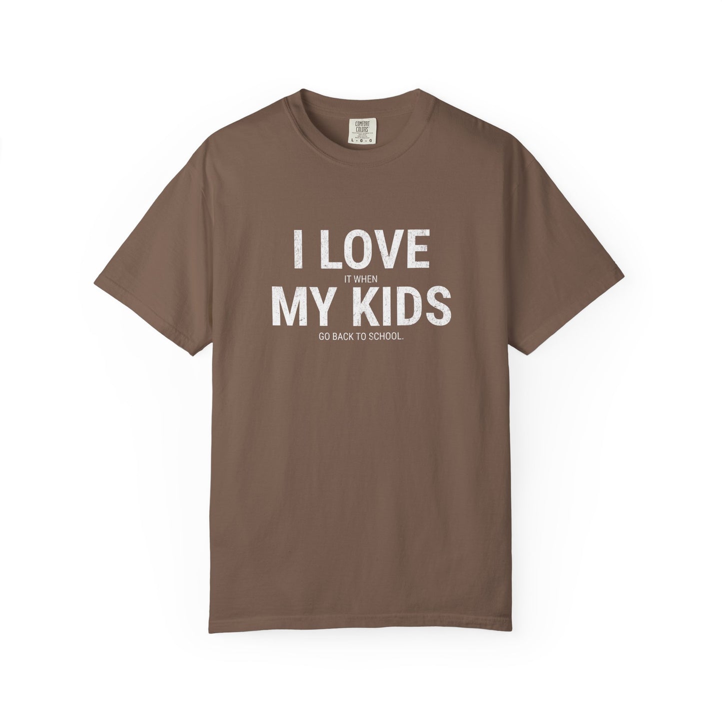 Parenting Humor T-shirt: I LOVE IT WHEN MY KIDS GO BACK TO SCHOOL
