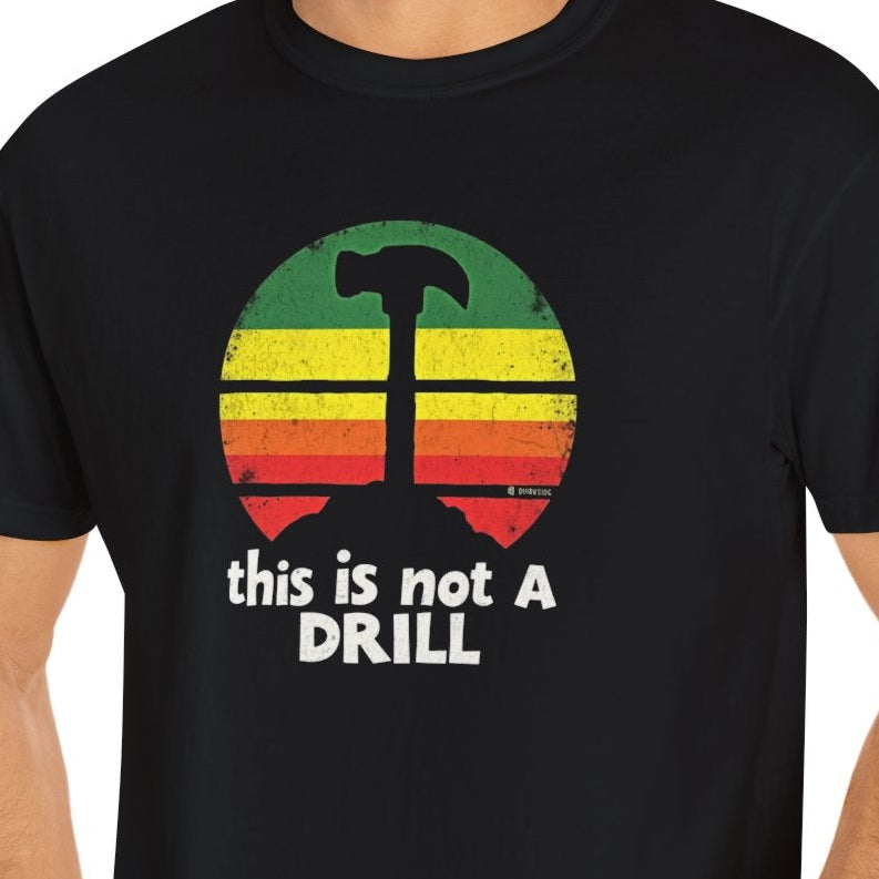 Funny This is Not a Drill T-Shirt, Humorous Graphic Tee, Sarcastic Unisex Shirt, Joke Statement Top, Novelty Gift for Him or Her