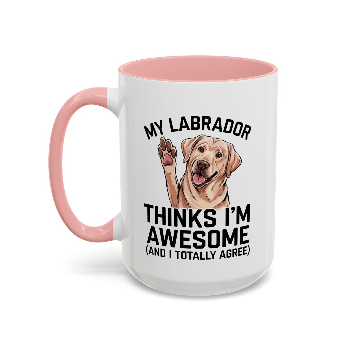 Labrador Coffee Mug – My Labrador Thinks I'm Awesome (Unique Gift for Dog Lovers, Pet Owners, Fun Coffee Cup)