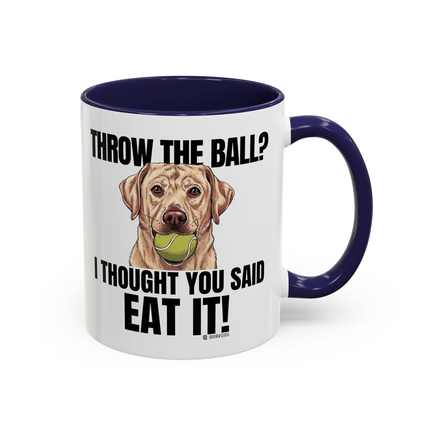 Funny Dog Lover Mug - Throw Ball Eat It, Pet Owner Gift, Coffee Mug, Cute Dog Art, Animal Lover Humor