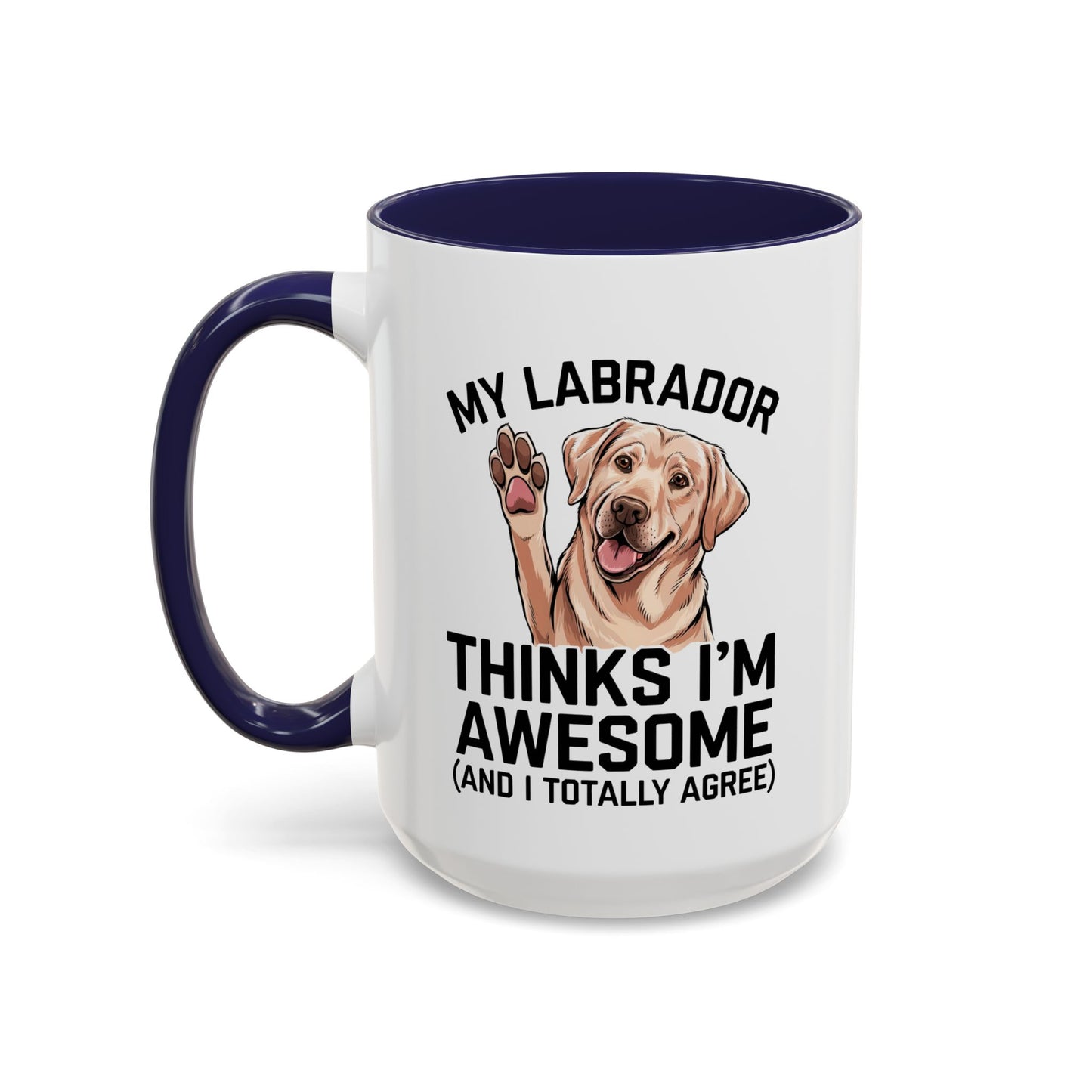 Labrador Coffee Mug – My Labrador Thinks I'm Awesome (Unique Gift for Dog Lovers, Pet Owners, Fun Coffee Cup)
