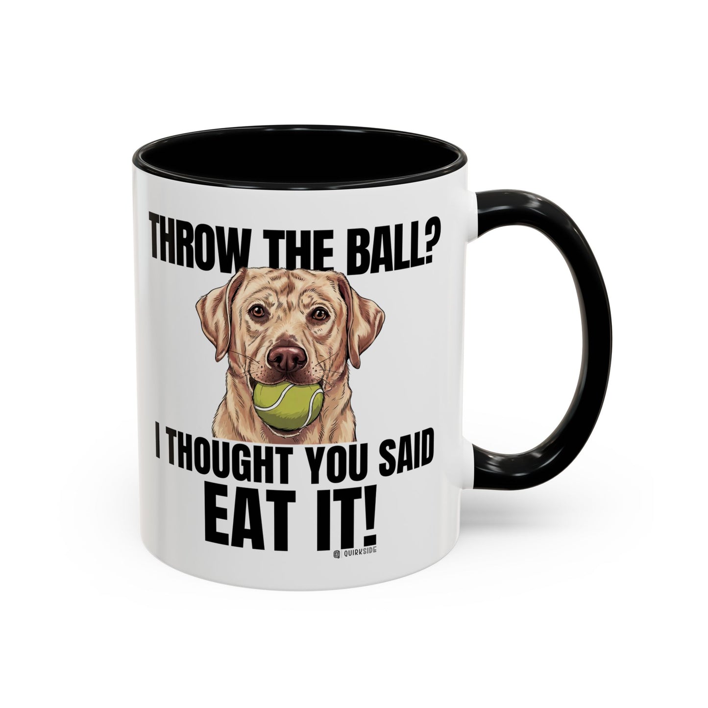 Funny Dog Lover Mug - Throw Ball Eat It, Pet Owner Gift, Coffee Mug, Cute Dog Art, Animal Lover Humor