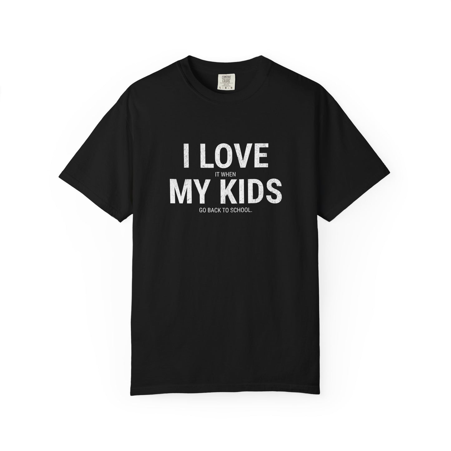 Parenting Humor T-shirt: I LOVE IT WHEN MY KIDS GO BACK TO SCHOOL