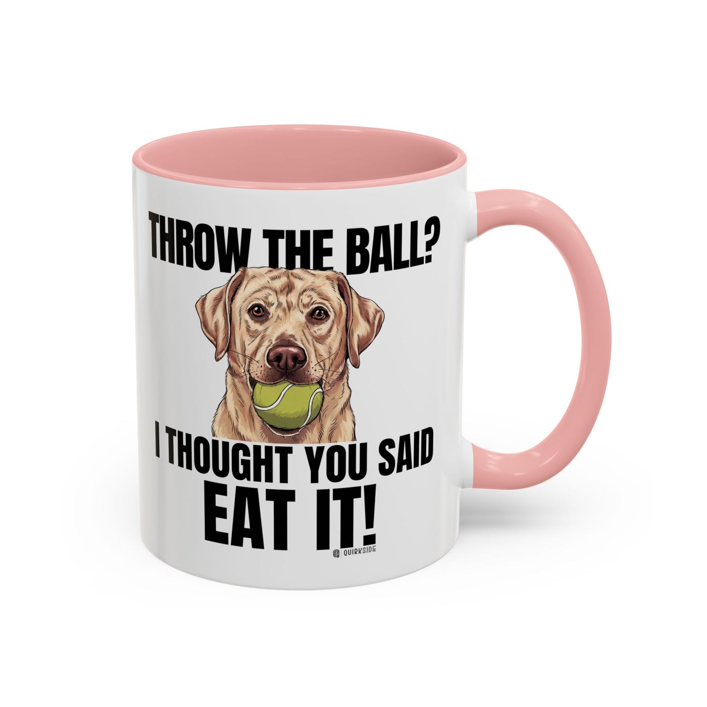 Funny Dog Lover Mug - Throw Ball Eat It, Pet Owner Gift, Coffee Mug, Cute Dog Art, Animal Lover Humor