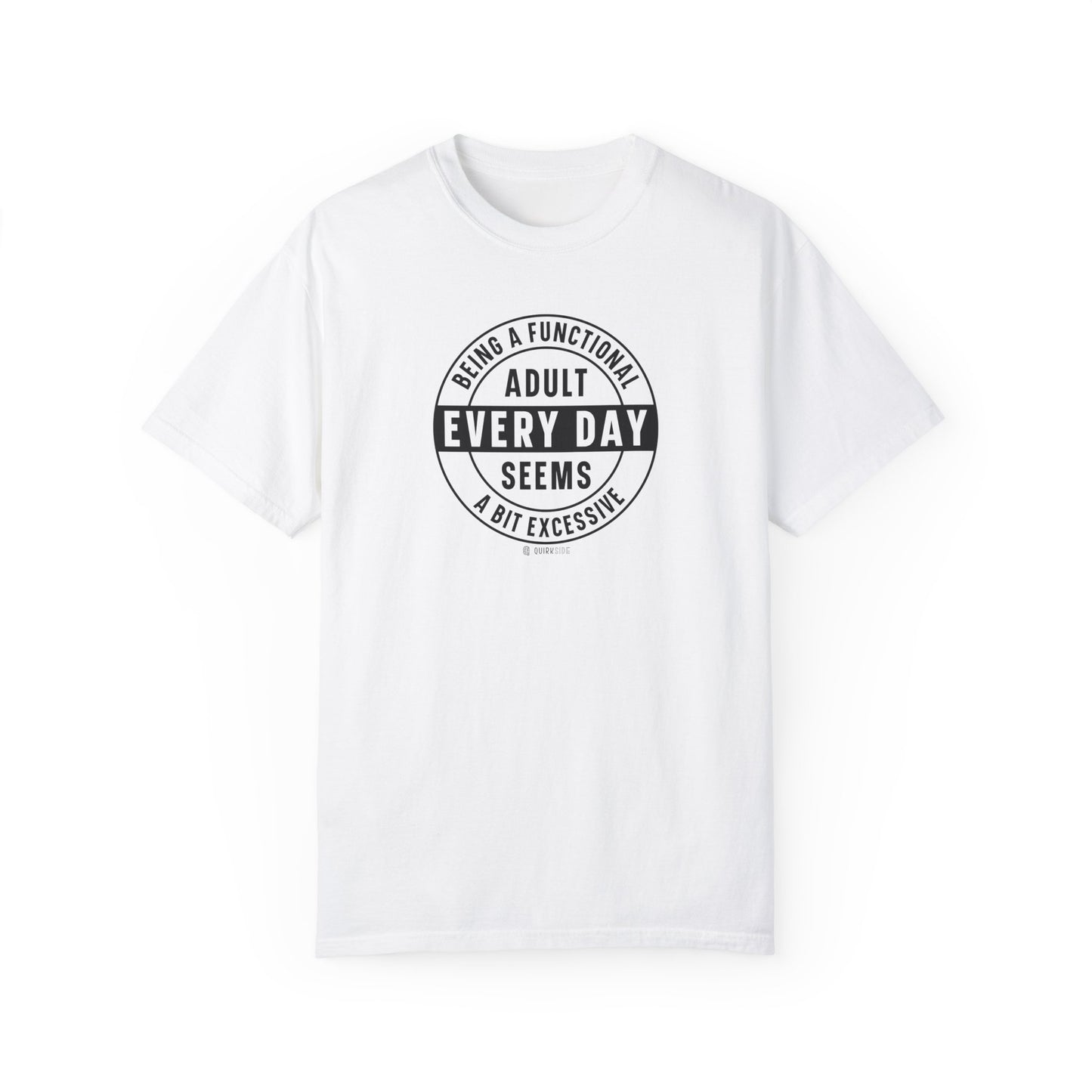 Funny Adulting Unisex T-shirt, Sarcastic Complaint Tee, Humorous Growing Up Shirt, Novelty Graphic Top, Comical Life Quote Apparel - Quirkside Creations