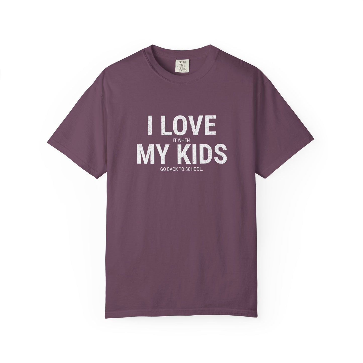 Parenting Humor T-shirt: I LOVE IT WHEN MY KIDS GO BACK TO SCHOOL