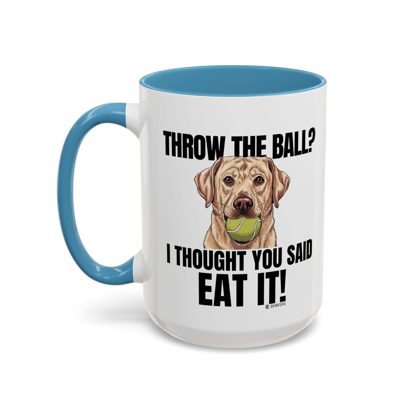 Funny Dog Lover Mug - Throw Ball Eat It, Pet Owner Gift, Coffee Mug, Cute Dog Art, Animal Lover Humor