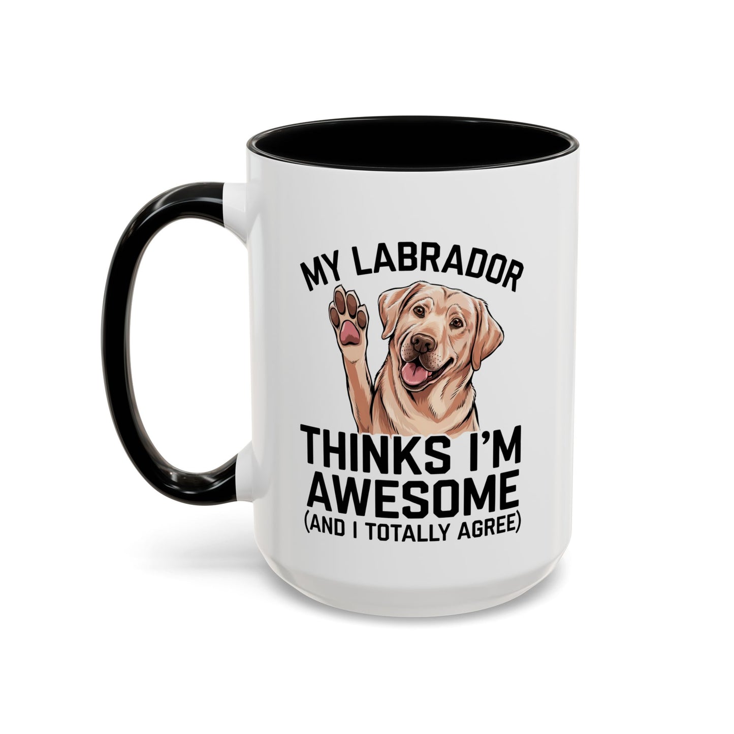 Labrador Coffee Mug – My Labrador Thinks I'm Awesome (Unique Gift for Dog Lovers, Pet Owners, Fun Coffee Cup)