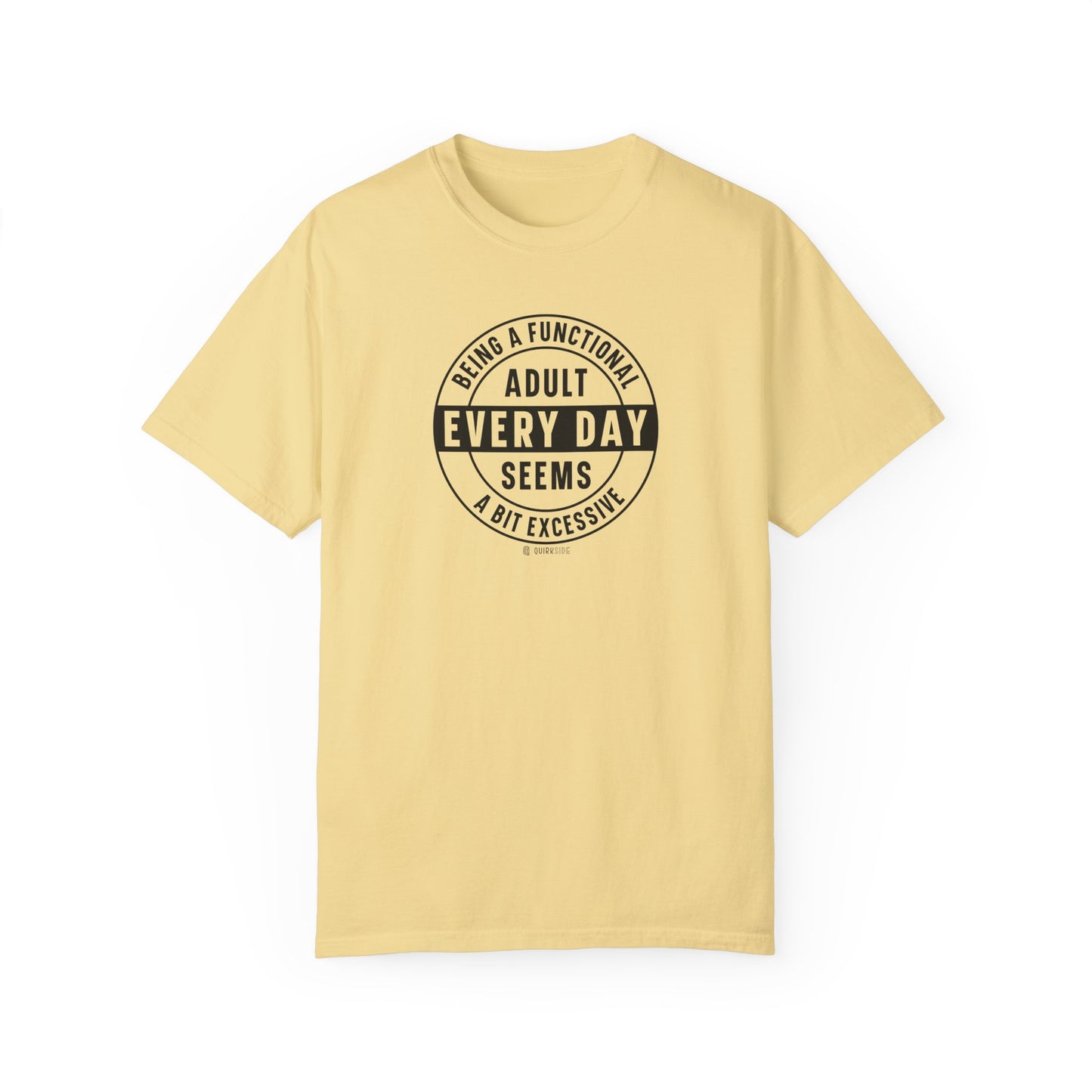 Funny Adulting Unisex T-shirt, Sarcastic Complaint Tee, Humorous Growing Up Shirt, Novelty Graphic Top, Comical Life Quote Apparel - Quirkside Creations