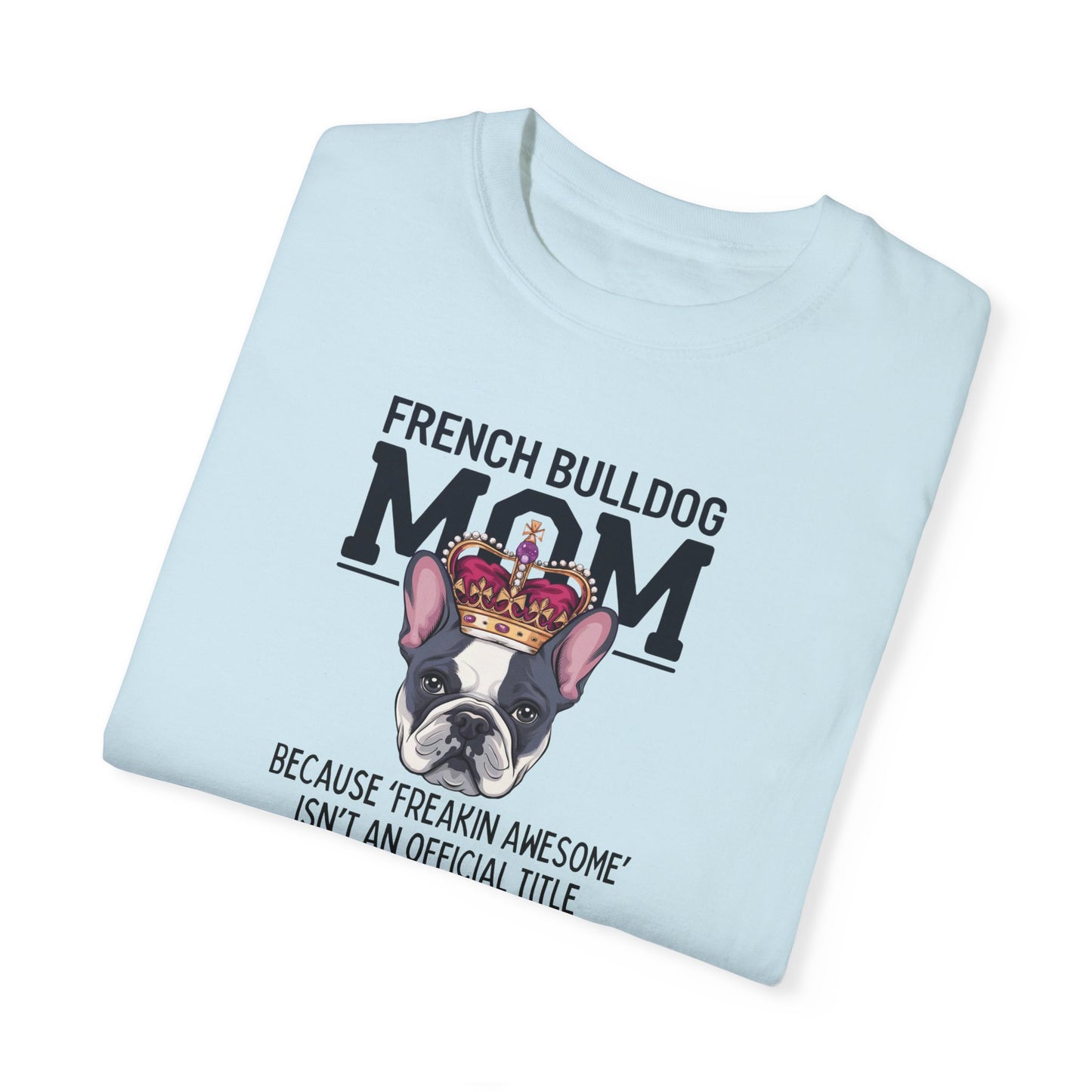 French Bulldog Lover Unisex Garment-Dyed T-shirt, Dog Parent Tee, Cute Bulldog Shirt, Pet Lover Top, Animal Graphic Tee