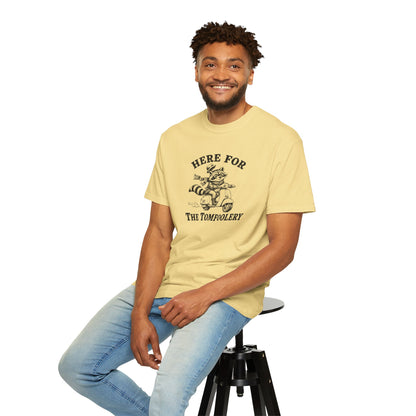 Funny Unhinged Tee — "Here for the Tomfoolery" T-Shirt