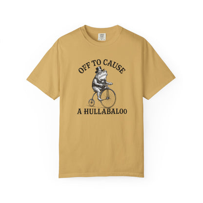 Funny Unhinged Tee — "Off to Cause a Hullabaloo" T-Shirt