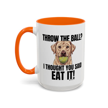 Funny Dog Lover Mug - Throw Ball Eat It, Pet Owner Gift, Coffee Mug, Cute Dog Art, Animal Lover Humor