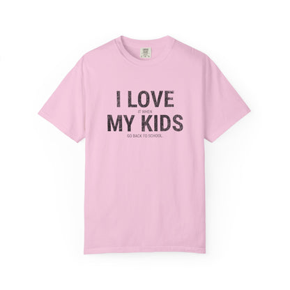 Parenting Humor T-shirt: I LOVE IT WHEN MY KIDS GO BACK TO SCHOOL