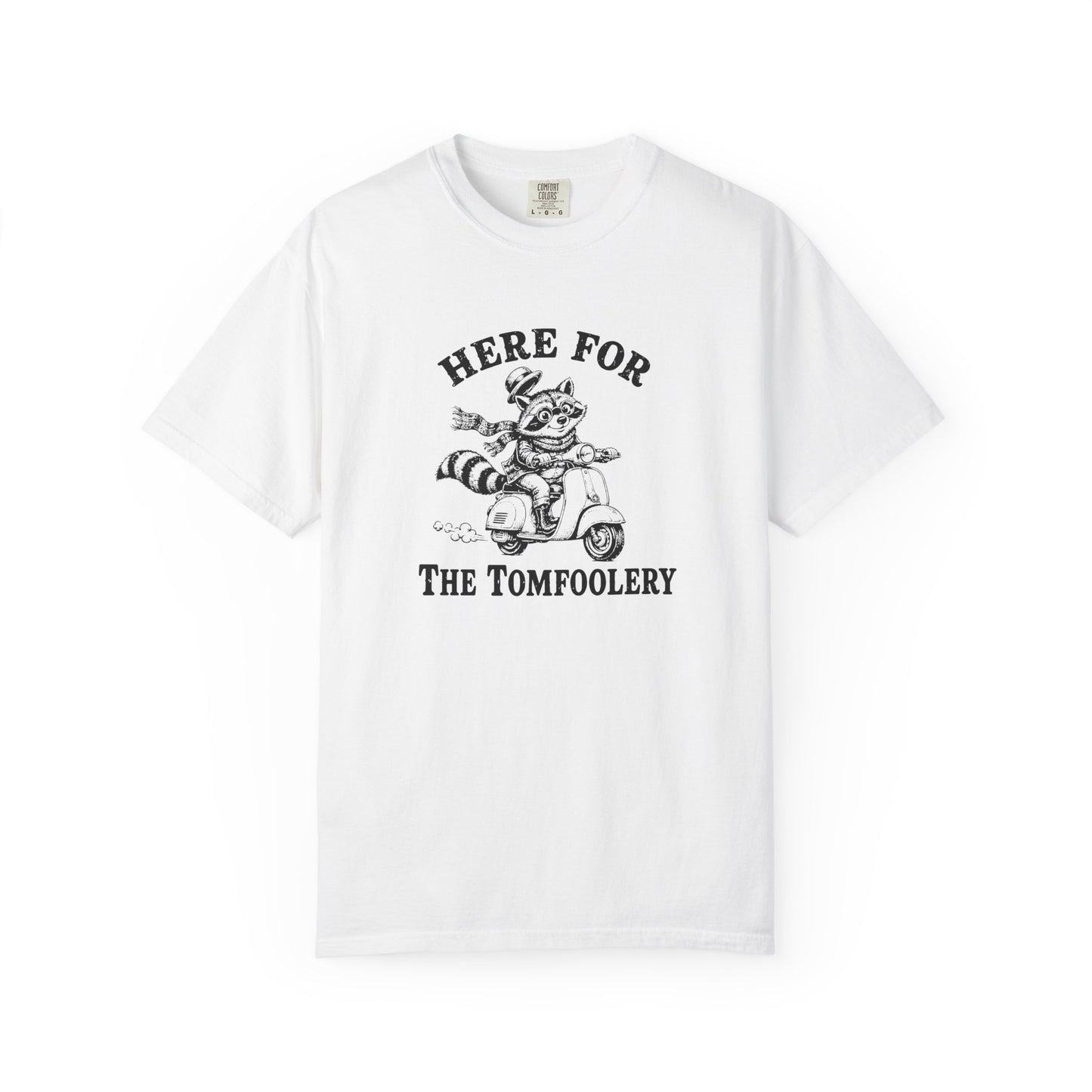 Funny Unhinged Tee — "Here for the Tomfoolery" T-Shirt