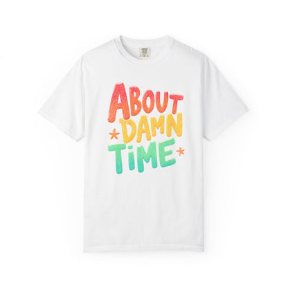 Funny Unisex T-Shirt - About Damn Time Tee for Millennials