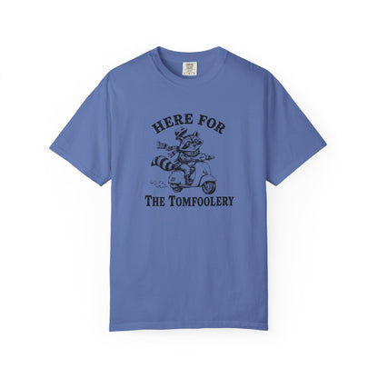 Funny Unhinged Tee — "Here for the Tomfoolery" T-Shirt