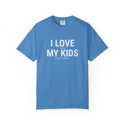 Parenting Humor T-shirt: I LOVE IT WHEN MY KIDS GO BACK TO SCHOOL