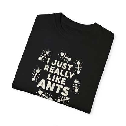 Funny Ant Lover Unisex Garment-Dyed T-shirt, Ant Enthusiast Gift, Insect Humor Tee, Ant Colony Shirt, Bug Lover Top