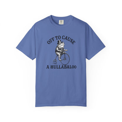 Funny Unhinged Tee — "Off to Cause a Hullabaloo" T-Shirt