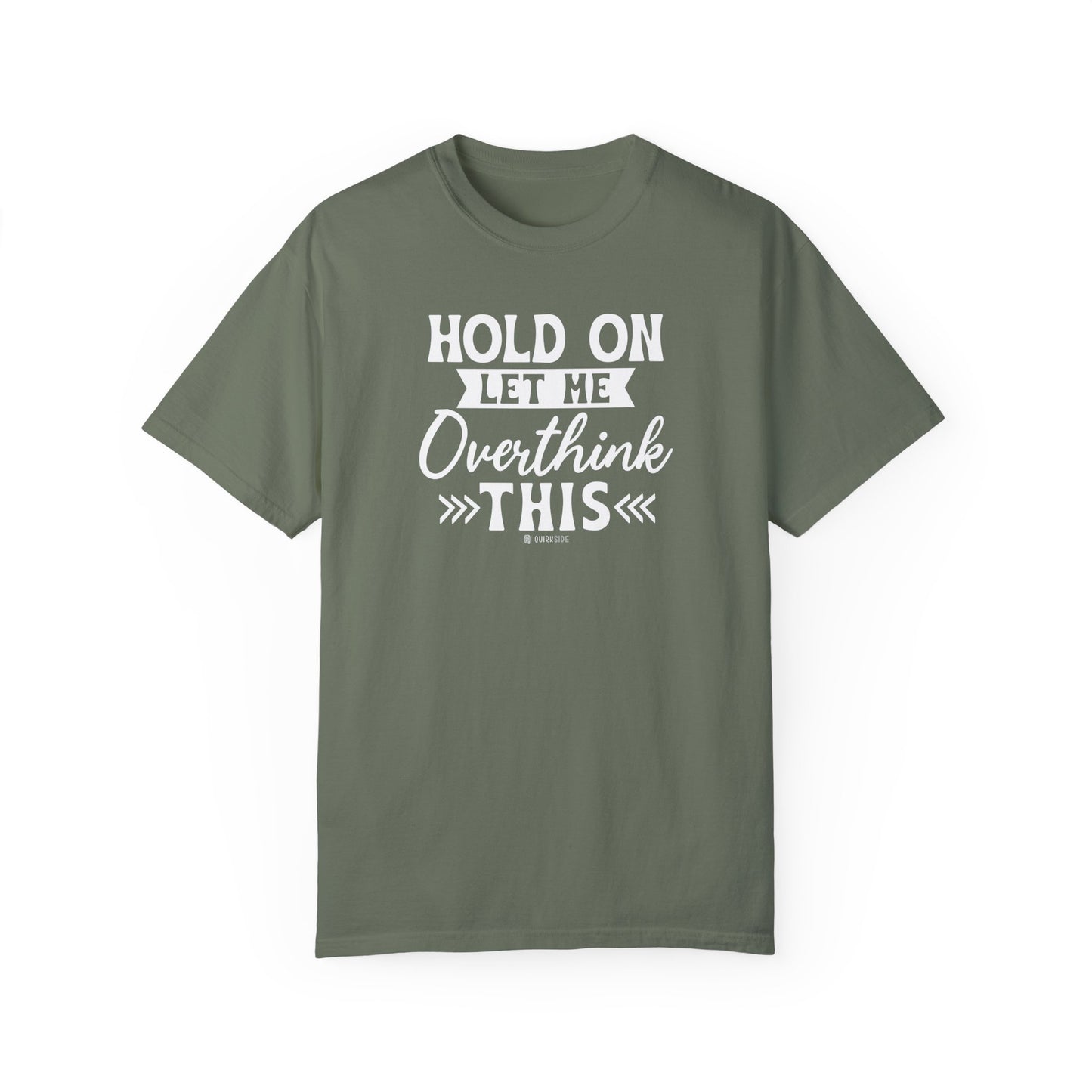 Funny Unisex Garment-Dyed T-shirt, Sarcastic Quote Tee, Overthinker Humor Shirt, Casual Top, Gift for Comedy Lover, Graphic Tee for Men and - Quirkside Creations