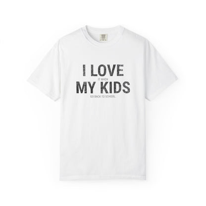 Parenting Humor T-shirt: I LOVE IT WHEN MY KIDS GO BACK TO SCHOOL