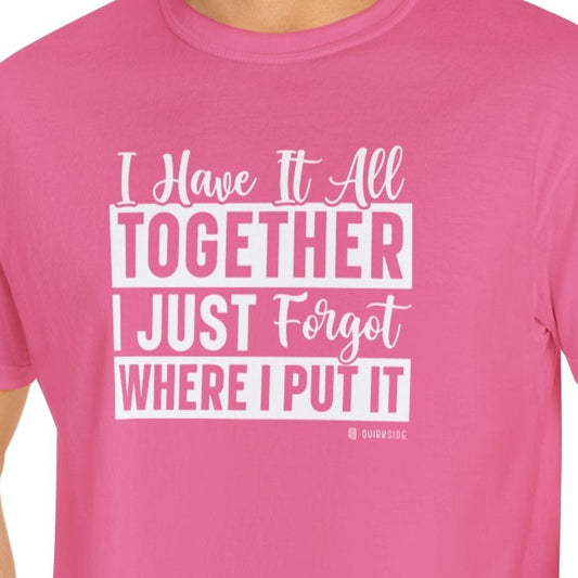 Funny Disorganized Quote Unisex T-shirt, Sarcastic Tee, Humorous Saying Shirt, Disorganized Gift, Casual Top for Men and Women - Quirkside Creations