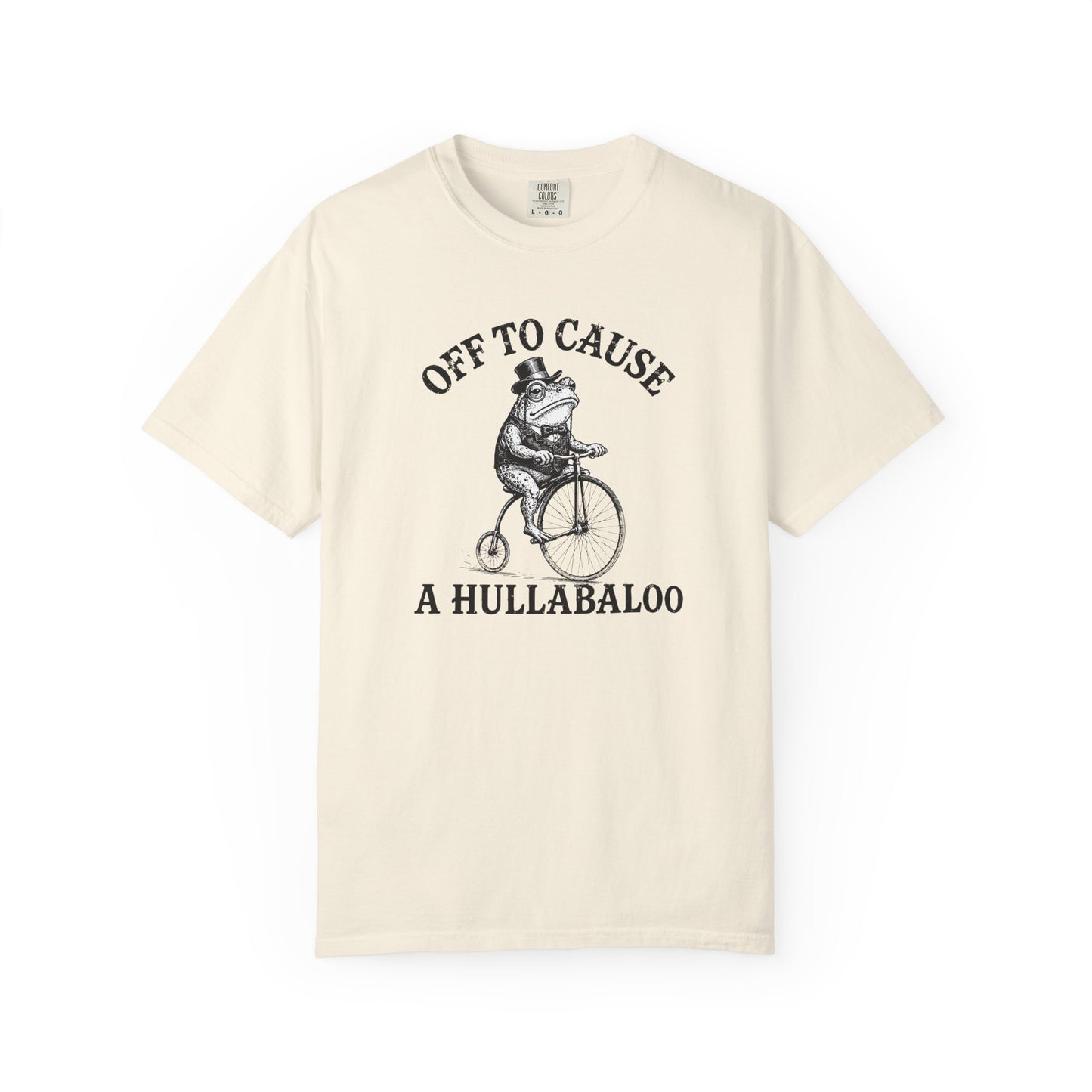 Funny Unhinged Tee — "Off to Cause a Hullabaloo" T-Shirt