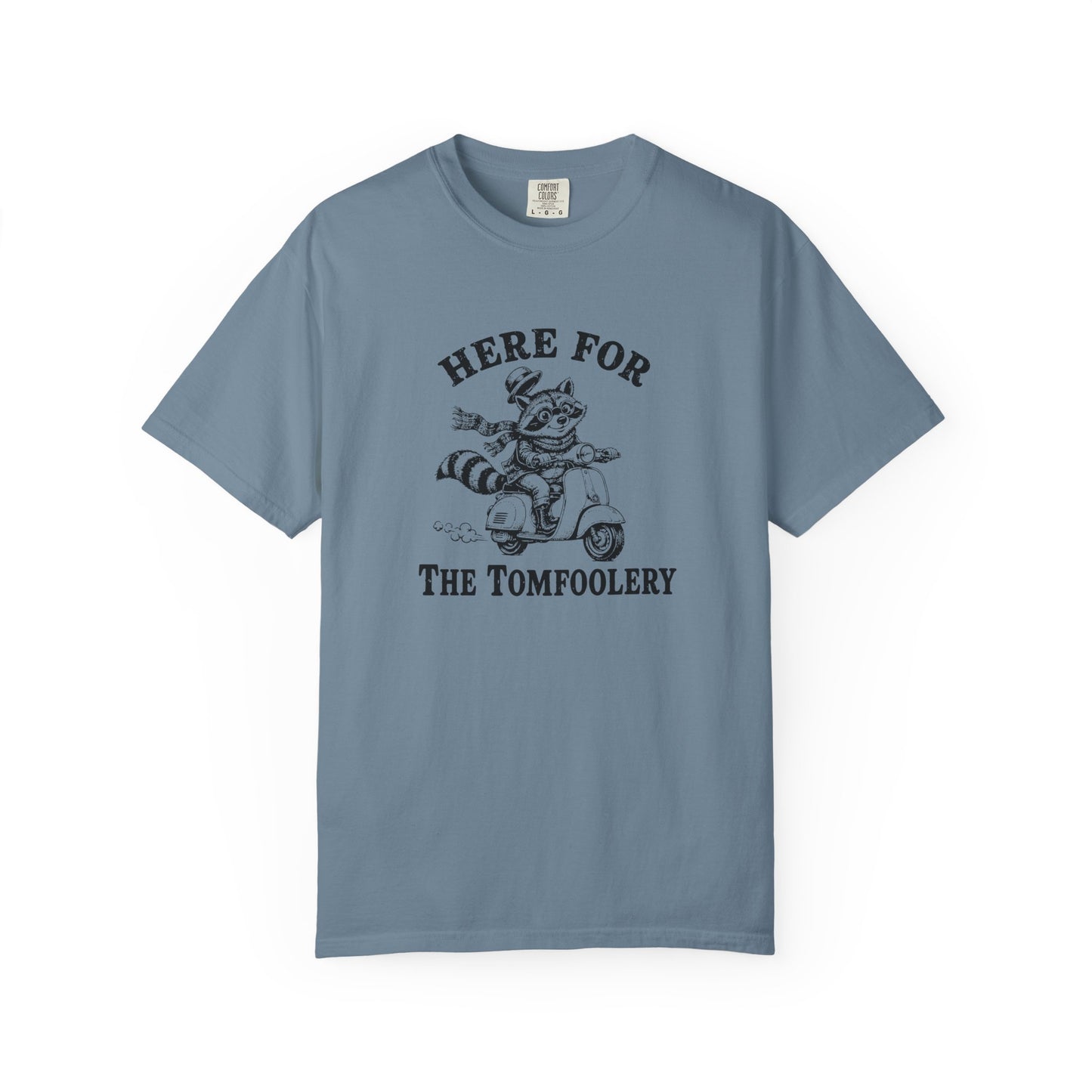 Funny Unhinged Tee — "Here for the Tomfoolery" T-Shirt