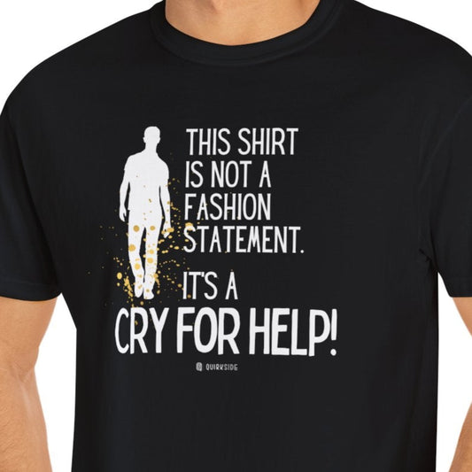 Funny Declaration Unisex T-shirt, Lack of Style, Help Needed with fashion Tee Shirt, Humorous Graphic Top, Apparel Gift - Quirkside Creations