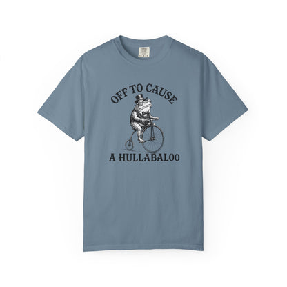 Funny Unhinged Tee — "Off to Cause a Hullabaloo" T-Shirt