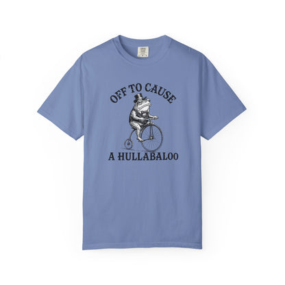 Funny Unhinged Tee — "Off to Cause a Hullabaloo" T-Shirt