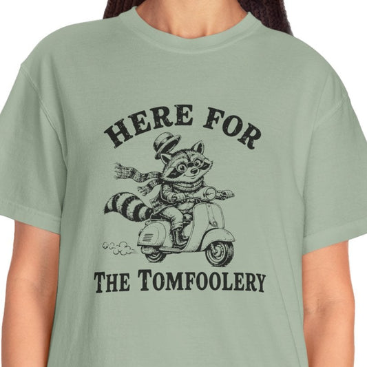 Funny Unhinged Tee — "Here for the Tomfoolery" T-Shirt