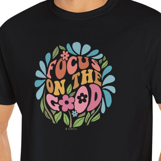 Mental Health Awareness T-shirt, Focus on the Good, Positive Vibes Tee, Unisex Shirt, Inspirational Clothing