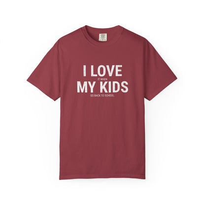 Parenting Humor T-shirt: I LOVE IT WHEN MY KIDS GO BACK TO SCHOOL