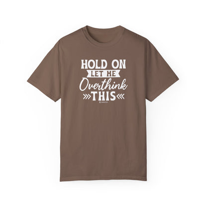 Funny Unisex Garment-Dyed T-shirt, Sarcastic Quote Tee, Overthinker Humor Shirt, Casual Top, Gift for Comedy Lover, Graphic Tee for Men and - Quirkside Creations