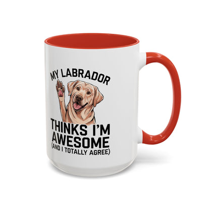 Labrador Coffee Mug – My Labrador Thinks I'm Awesome (Unique Gift for Dog Lovers, Pet Owners, Fun Coffee Cup)