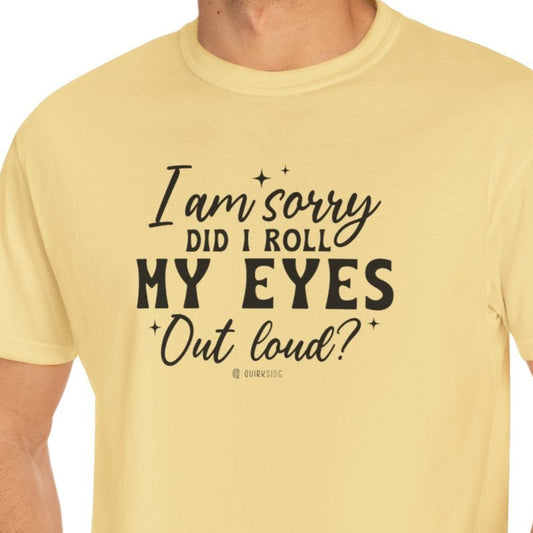 Sarcastic Unisex Tee, Garment-Dyed Tshirt, Funny Graphic Tee, Humorous Shirt, Gift for Sarcasm Lover - Quirkside Creations